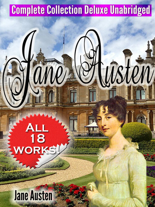 Title details for Jane Austen Complete Collection Deluxe Unabridged (annotated): [All 18 Works--Novels -Short Stories–Letters –Unfinished Works--Scraps]] by Jane Austen - Available